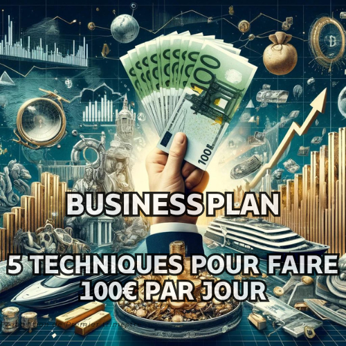 Business Plan - 5 Techniques pour faire 100€ par jour !